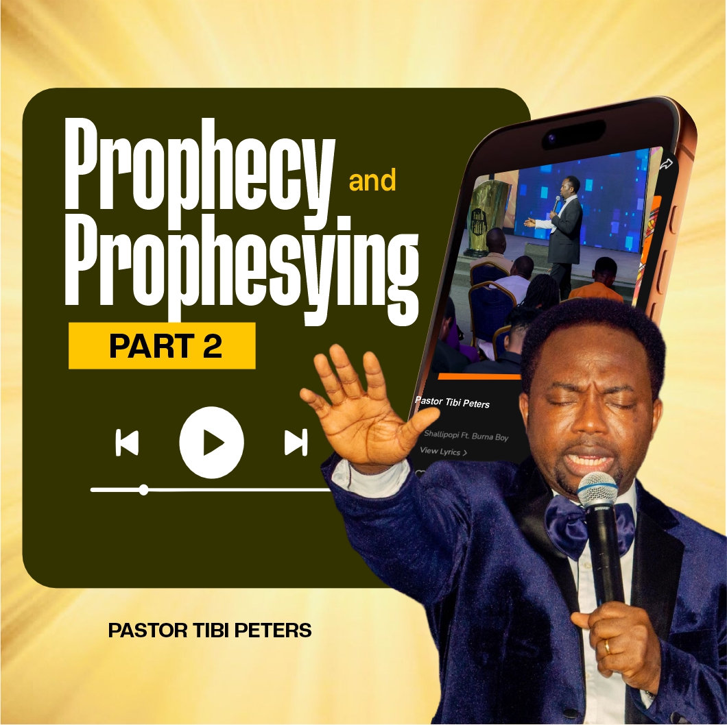 PROPHECY AND PROPHESYING (PART 2) PST TIBI PETERS