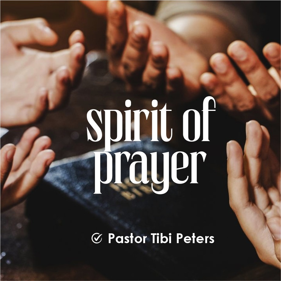 THE SPIRIT OF PRAYER PST_TIBI_PETERS