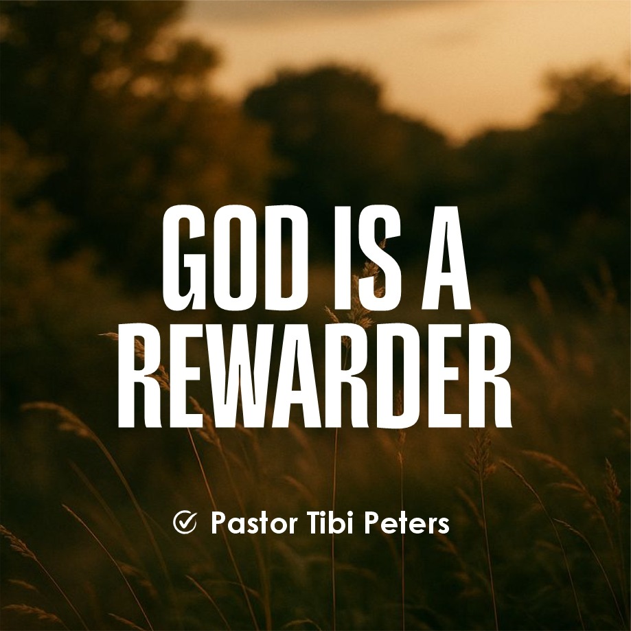 GOD IS A REWARDER PST_TIBI_PETERS
